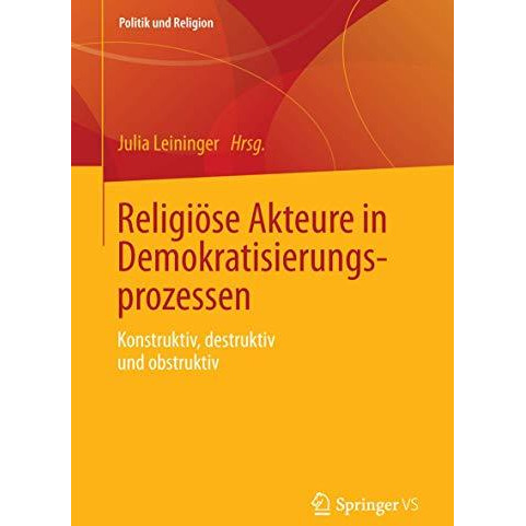 Religi?se Akteure in Demokratisierungsprozessen: Konstruktiv, destruktiv und obs [Paperback]