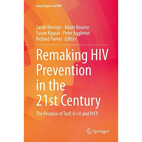 Remaking HIV Prevention in the 21st Century: The Promise of TasP, U=U and PrEP [Hardcover]