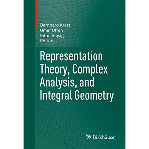 Representation Theory, Complex Analysis, and Integral Geometry [Hardcover]