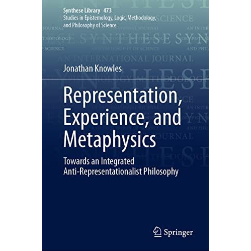 Representation, Experience, and Metaphysics: Towards an Integrated Anti-Represen [Hardcover]