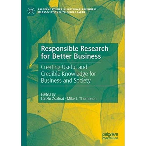 Responsible Research for Better Business: Creating Useful and Credible Knowledge [Hardcover]