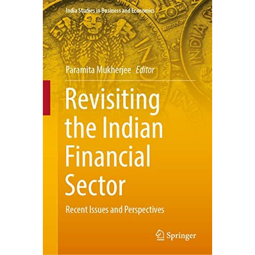 Revisiting the Indian Financial Sector: Recent Issues and Perspectives [Hardcover]