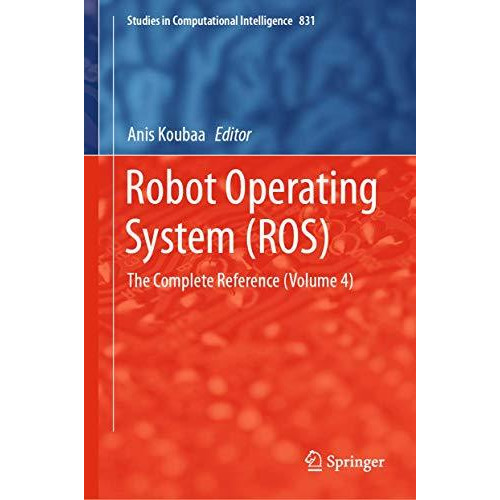 Robot Operating System (ROS): The Complete Reference (Volume 4) [Hardcover]