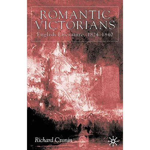 Romantic Victorians: English Literature, 1824-1840 [Hardcover]