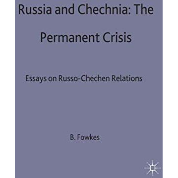 Russia and Chechnia: The Permanent Crisis: Essays on Russo-Chechen Relations [Hardcover]