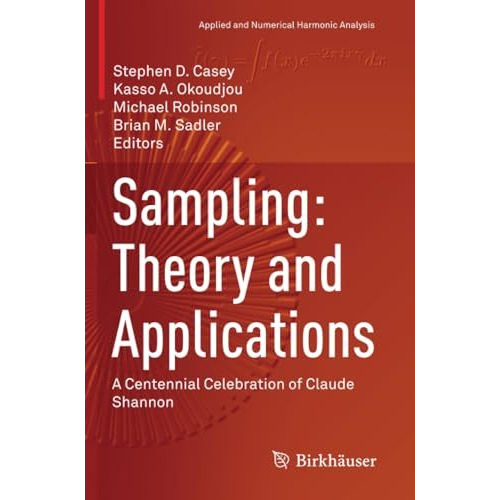 Sampling: Theory and Applications: A Centennial Celebration of Claude Shannon [Paperback]