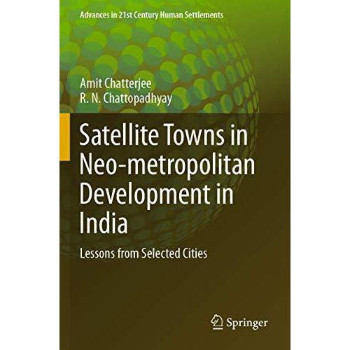 Satellite Towns in Neo-metropolitan Development in India: Lessons from Selected  [Paperback]