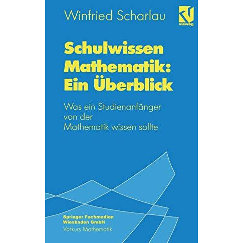 Schulwissen Mathematik: Ein ?berblick: Was ein Studienanf?nger von der Mathemati [Paperback]