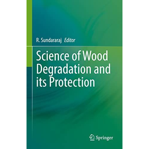 Science of Wood Degradation and its Protection [Hardcover]