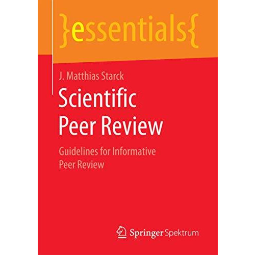 Scientific Peer Review: Guidelines for Informative Peer Review [Paperback]