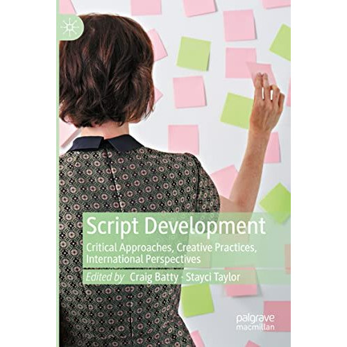 Script Development: Critical Approaches, Creative Practices, International Persp [Paperback]