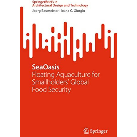 SeaOasis: Floating Aquaculture for Smallholders' Global Food Security [Paperback]