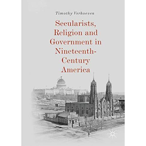 Secularists, Religion and Government in Nineteenth-Century America [Hardcover]