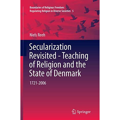 Secularization Revisited - Teaching of Religion and the State of Denmark: 1721-2 [Paperback]