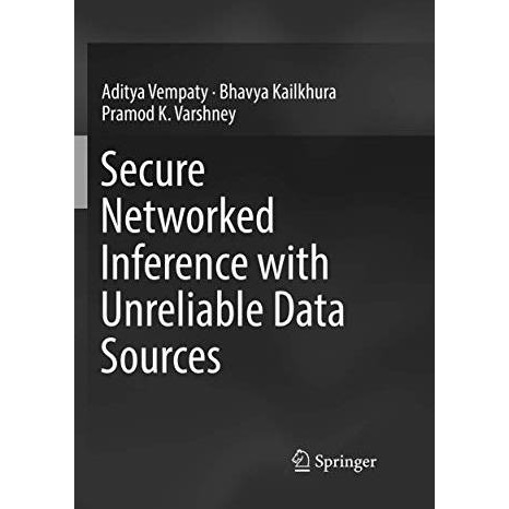 Secure Networked Inference with Unreliable Data Sources [Paperback]