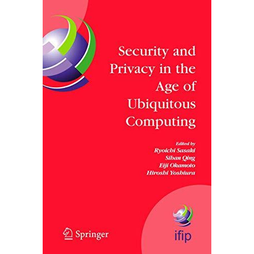 Security and Privacy in the Age of Ubiquitous Computing: IFIP TC11 20th Internat [Paperback]