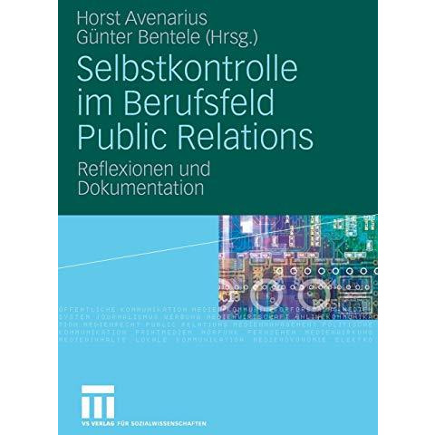 Selbstkontrolle im Berufsfeld Public Relations: Reflexionen und Dokumentation [Paperback]