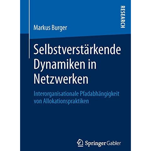 Selbstverst?rkende Dynamiken in Netzwerken: Interorganisationale Pfadabh?ngigkei [Paperback]