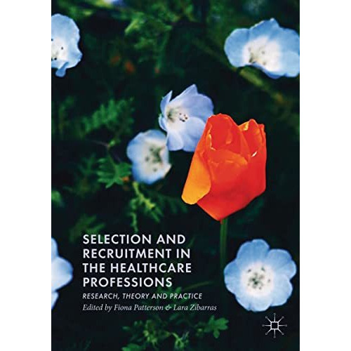 Selection and Recruitment in the Healthcare Professions: Research, Theory and Pr [Paperback]