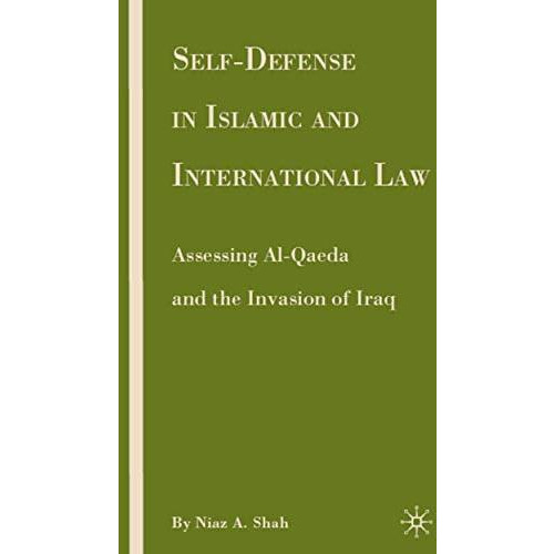 Self-defense in Islamic and International Law: Assessing Al-Qaeda and the Invasi [Hardcover]