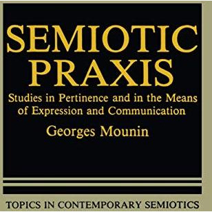 Semiotic Praxis: Studies in Pertinence and in the Means of Expression and Commun [Paperback]