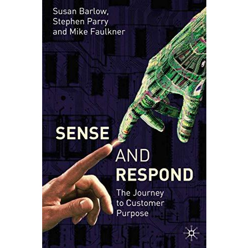 Sense and Respond: The Journey to Customer Purpose [Hardcover]