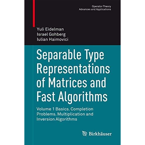 Separable Type Representations of Matrices and Fast Algorithms: Volume 1 Basics. [Hardcover]