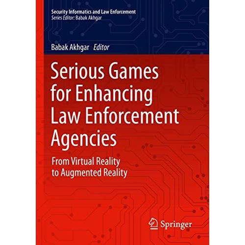 Serious Games for Enhancing Law Enforcement Agencies: From Virtual Reality to Au [Hardcover]