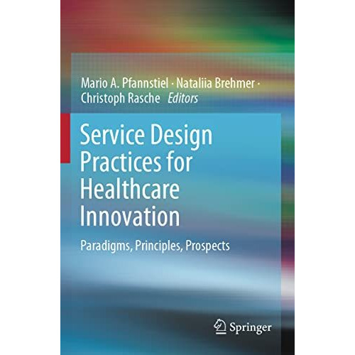 Service Design Practices for Healthcare Innovation: Paradigms, Principles, Prosp [Paperback]