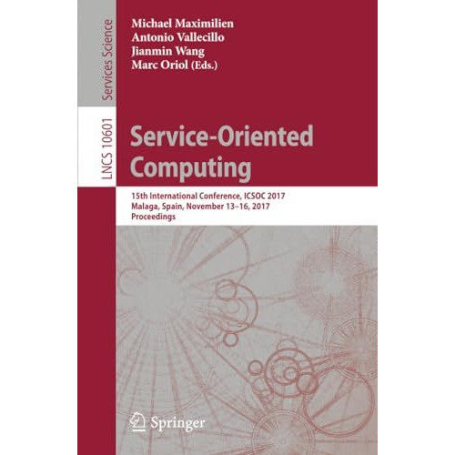 Service-Oriented Computing: 15th International Conference, ICSOC 2017, Malaga, S [Paperback]