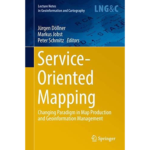 Service-Oriented Mapping: Changing Paradigm in Map Production and Geoinformation [Hardcover]