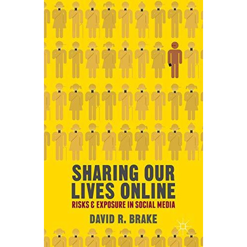 Sharing our Lives Online: Risks and Exposure in Social Media [Hardcover]