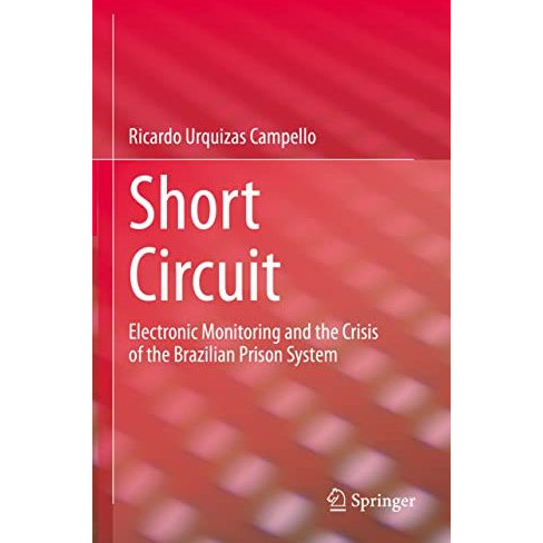 Short Circuit: Electronic Monitoring and the Crisis of the Brazilian Prison Syst [Hardcover]