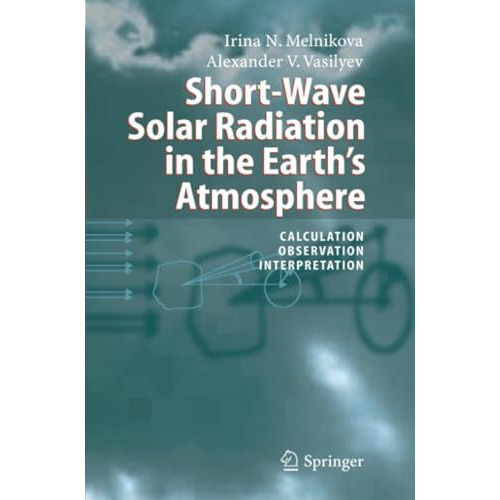 Short-Wave Solar Radiation in the Earth's Atmosphere: Calculation, Observation,  [Paperback]