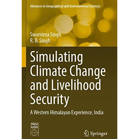 Simulating Climate Change and Livelihood Security: A Western Himalayan Experienc [Paperback]