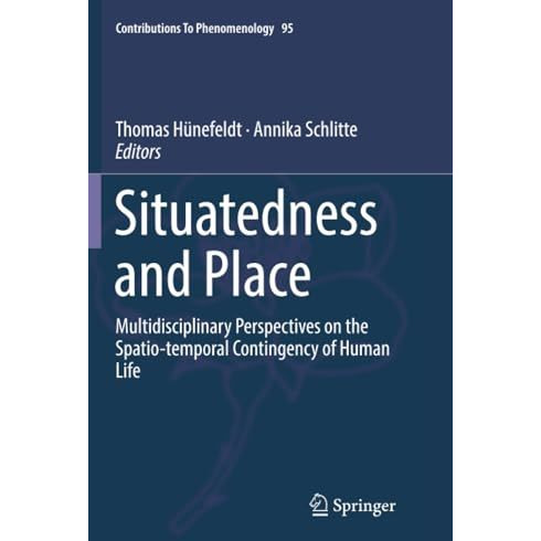 Situatedness and Place: Multidisciplinary Perspectives on the Spatio-temporal Co [Paperback]