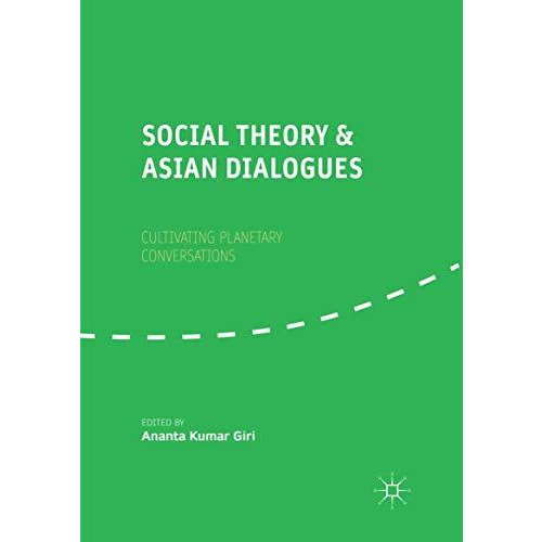 Social Theory and Asian Dialogues: Cultivating Planetary Conversations [Paperback]