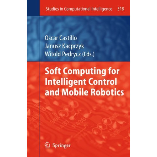 Soft Computing for Intelligent Control and Mobile Robotics [Hardcover]