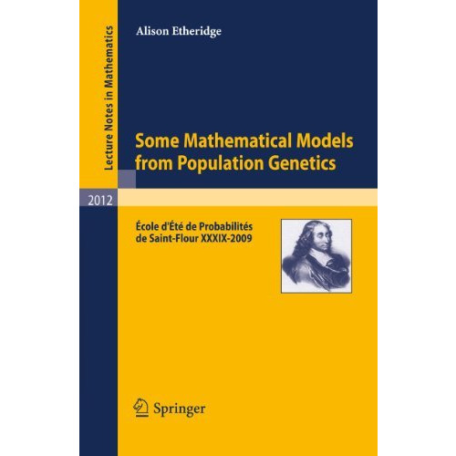 Some Mathematical Models from Population Genetics: ?cole d'?t? de Probabilit?s d [Paperback]