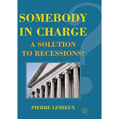 Somebody in Charge: A Solution to Recessions? [Paperback]