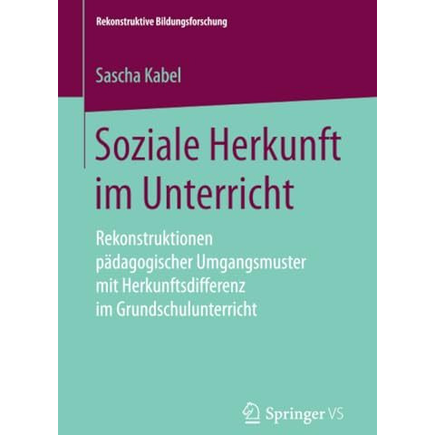 Soziale Herkunft im Unterricht: Rekonstruktionen p?dagogischer Umgangsmuster mit [Paperback]