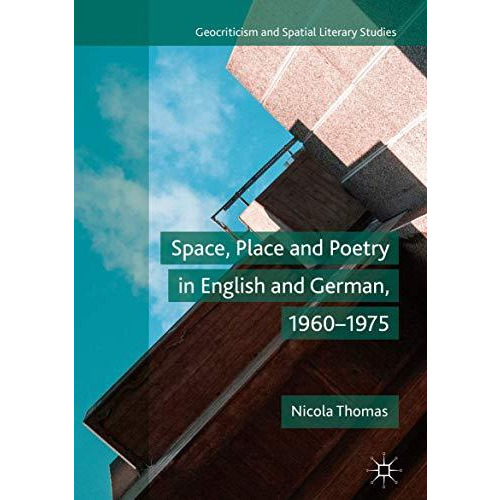 Space, Place and Poetry in English and German, 19601975 [Hardcover]