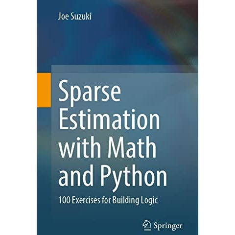 Sparse Estimation with Math and Python: 100 Exercises for Building Logic [Paperback]