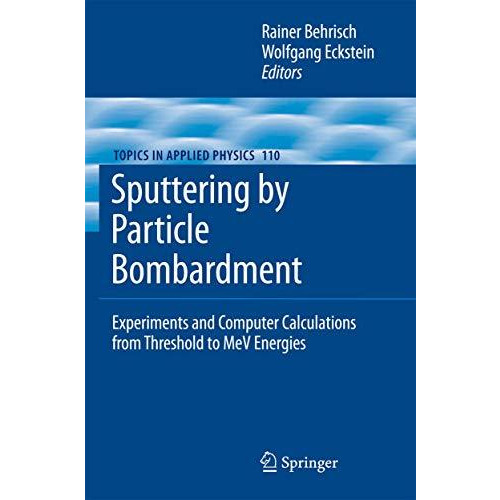 Sputtering by Particle Bombardment: Experiments and Computer Calculations from T [Paperback]