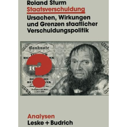 Staatsverschuldung: Ursachen, Wirkungen und Grenzen staatlicher Verschuldungspol [Paperback]