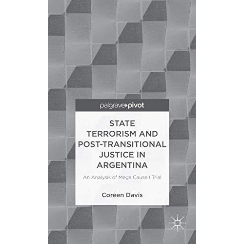 State Terrorism and Post-transitional Justice in Argentina: An Analysis of Mega  [Hardcover]