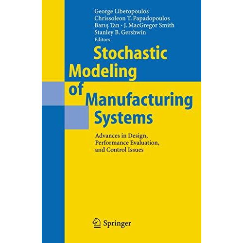 Stochastic Modeling of Manufacturing Systems: Advances in Design, Performance Ev [Paperback]