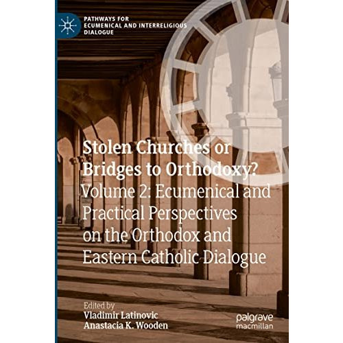 Stolen Churches or Bridges to Orthodoxy?: Volume 2: Ecumenical and Practical Per [Hardcover]