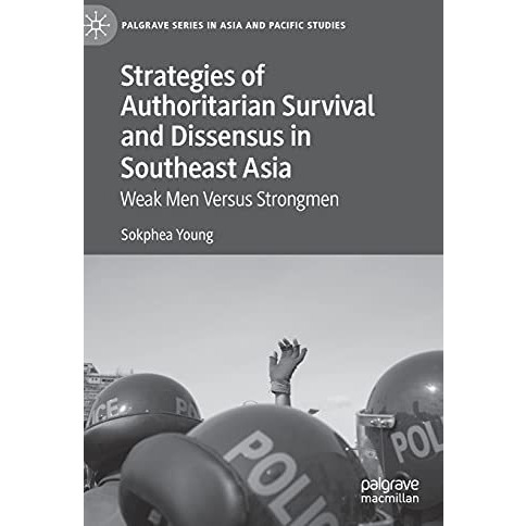 Strategies of Authoritarian Survival and Dissensus in Southeast Asia: Weak Men V [Hardcover]