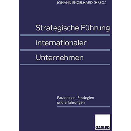 Strategische F?hrung internationaler Unternehmen: Paradoxien, Strategien und Erf [Paperback]